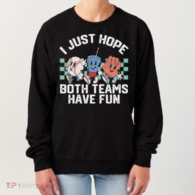 I Just Hope Both Teams Have Fun Baseball Women's Sweatshirt