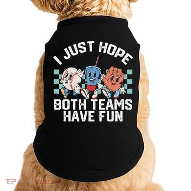 I Just Hope Both Teams Have Fun Baseball Doggie Tank