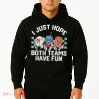 I Just Hope Both Teams Have Fun Baseball Hoodie thumb 2
