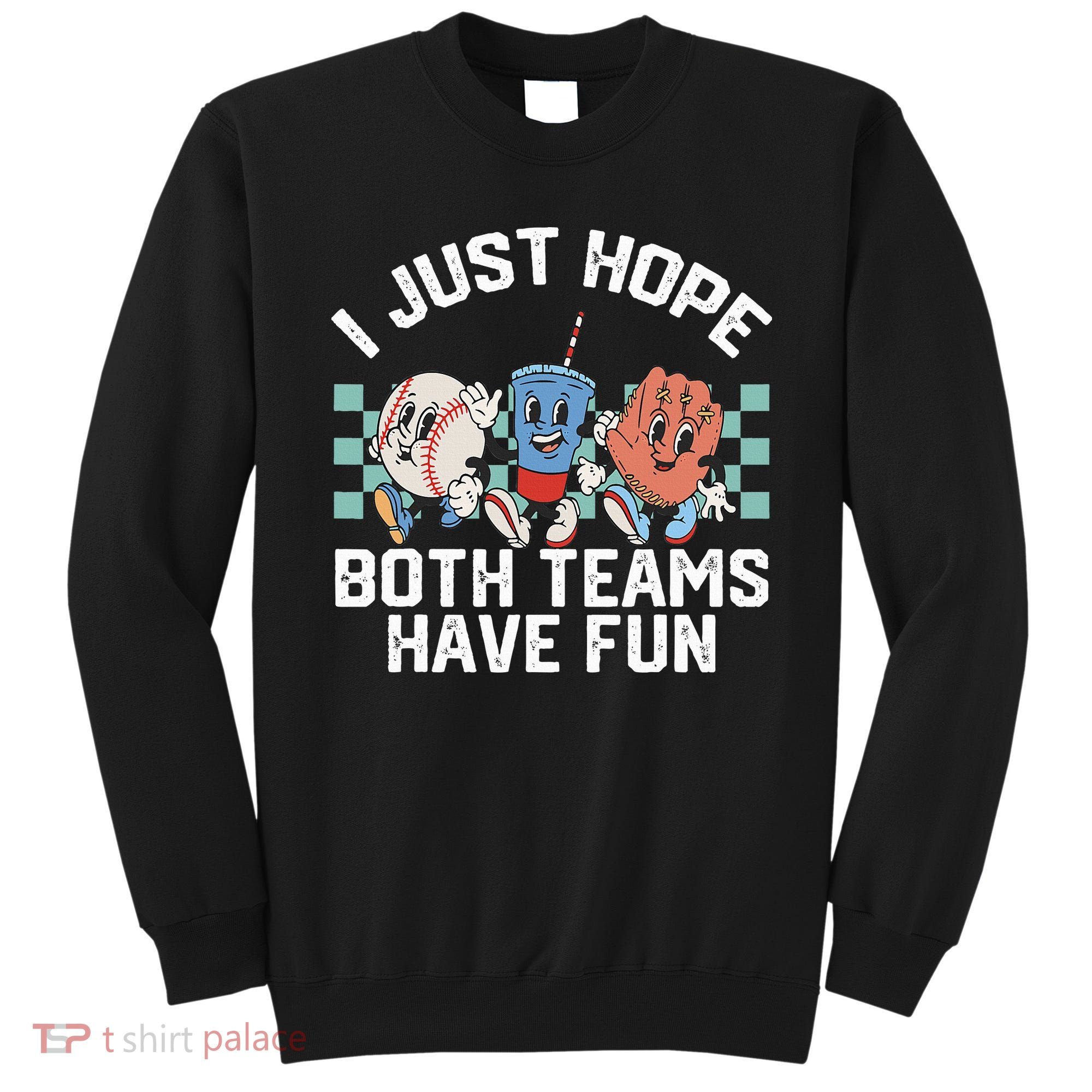 I Just Hope Both Teams Have Fun Baseball Sweatshirt