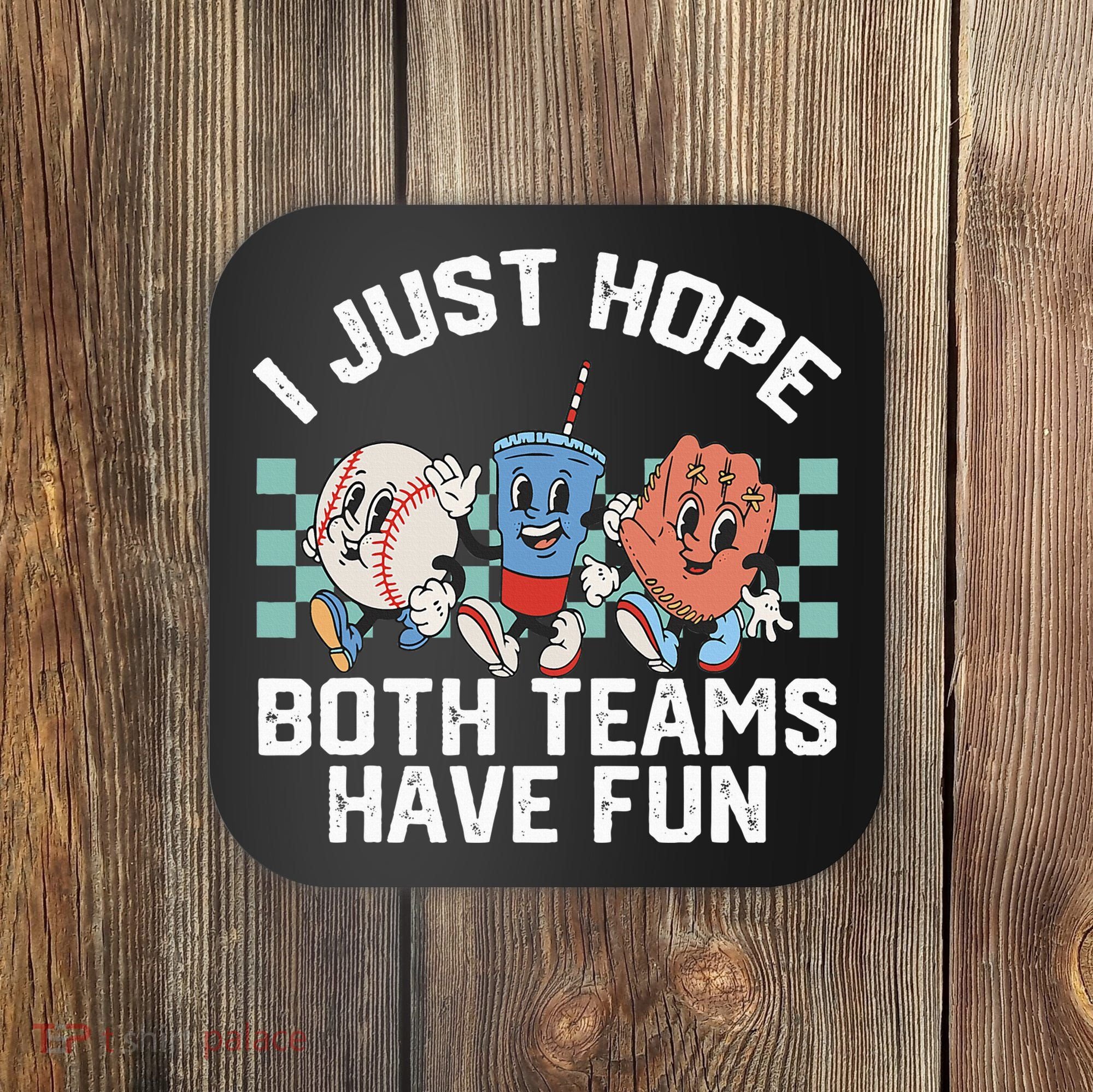 I Just Hope Both Teams Have Fun Baseball Coaster