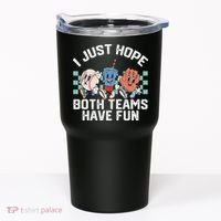 I Just Hope Both Teams Have Fun Baseball Tumbler thumb 0