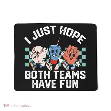 I Just Hope Both Teams Have Fun Baseball Mousepad