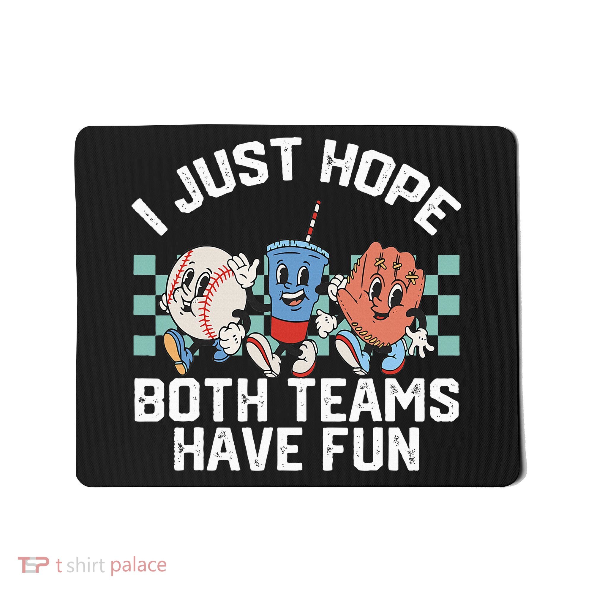 I Just Hope Both Teams Have Fun Baseball Mousepad