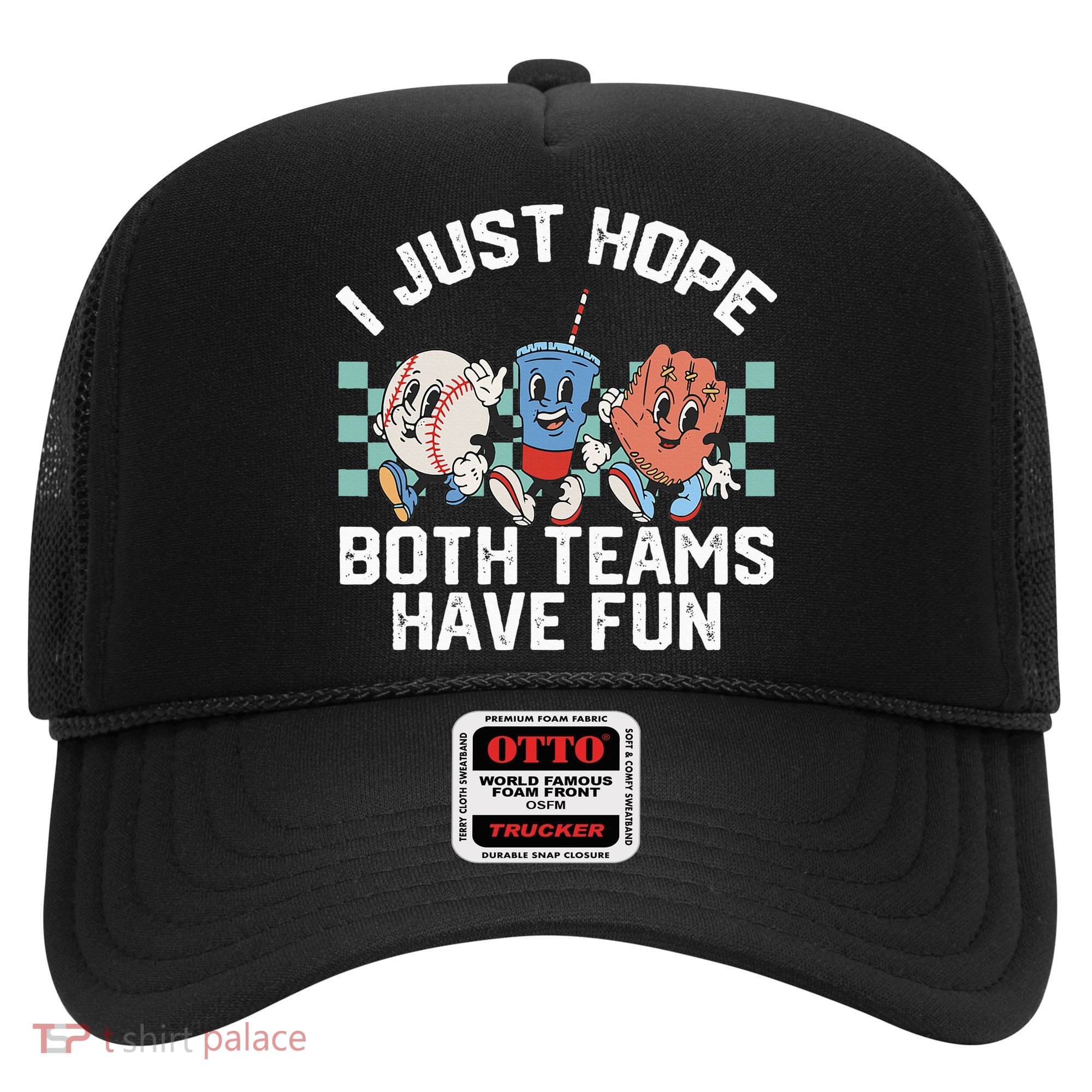 I Just Hope Both Teams Have Fun Baseball Hat