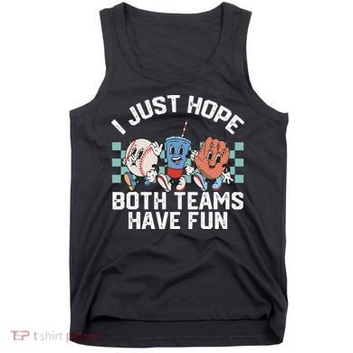 I Just Hope Both Teams Have Fun Baseball Tank Top