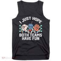 I Just Hope Both Teams Have Fun Baseball Tank Top thumb 0