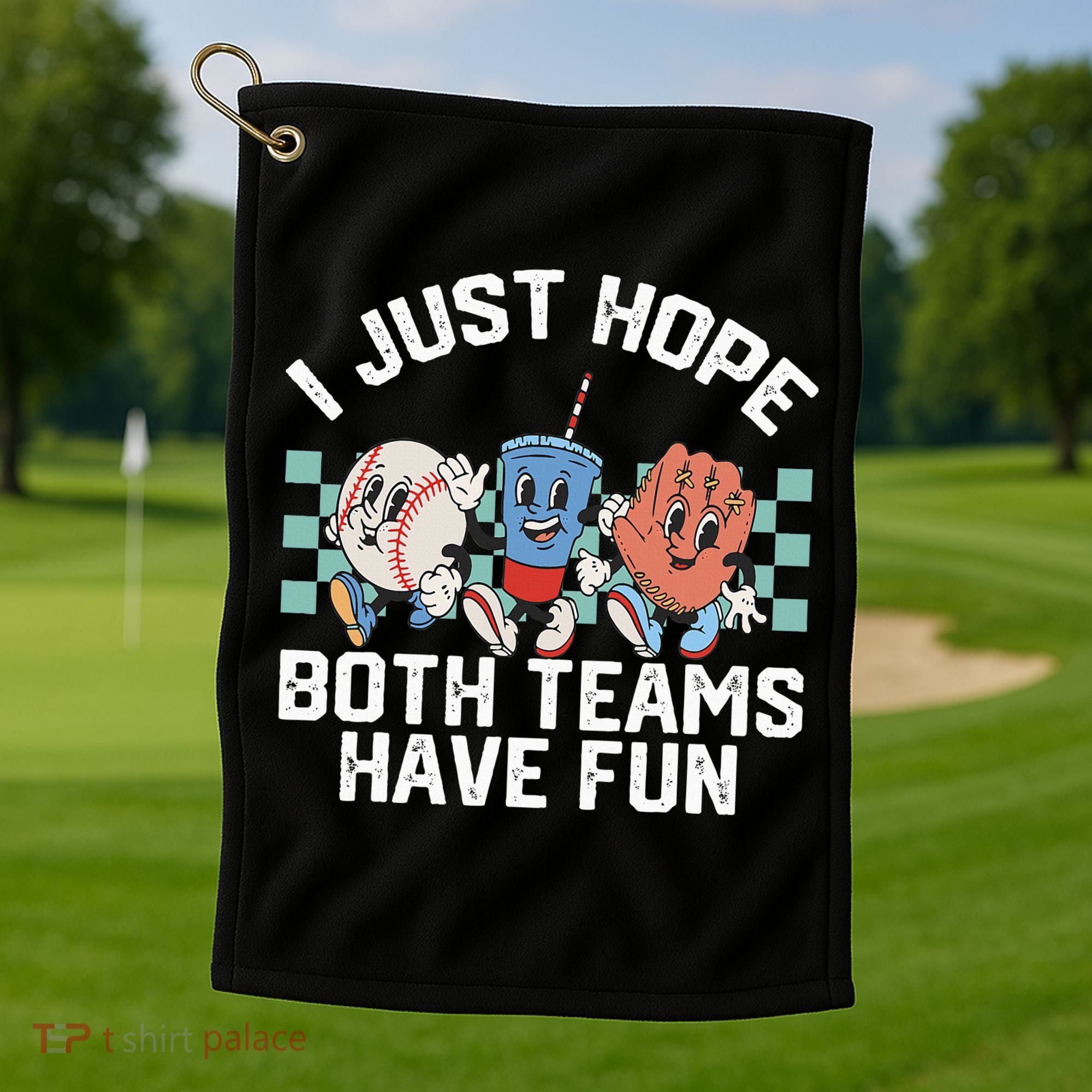 I Just Hope Both Teams Have Fun Baseball Golf Towel