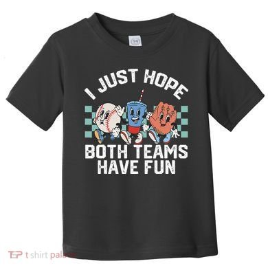 I Just Hope Both Teams Have Fun Baseball Toddler T-Shirt