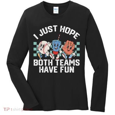 I Just Hope Both Teams Have Fun Baseball Women's Long Sleeve Shirt