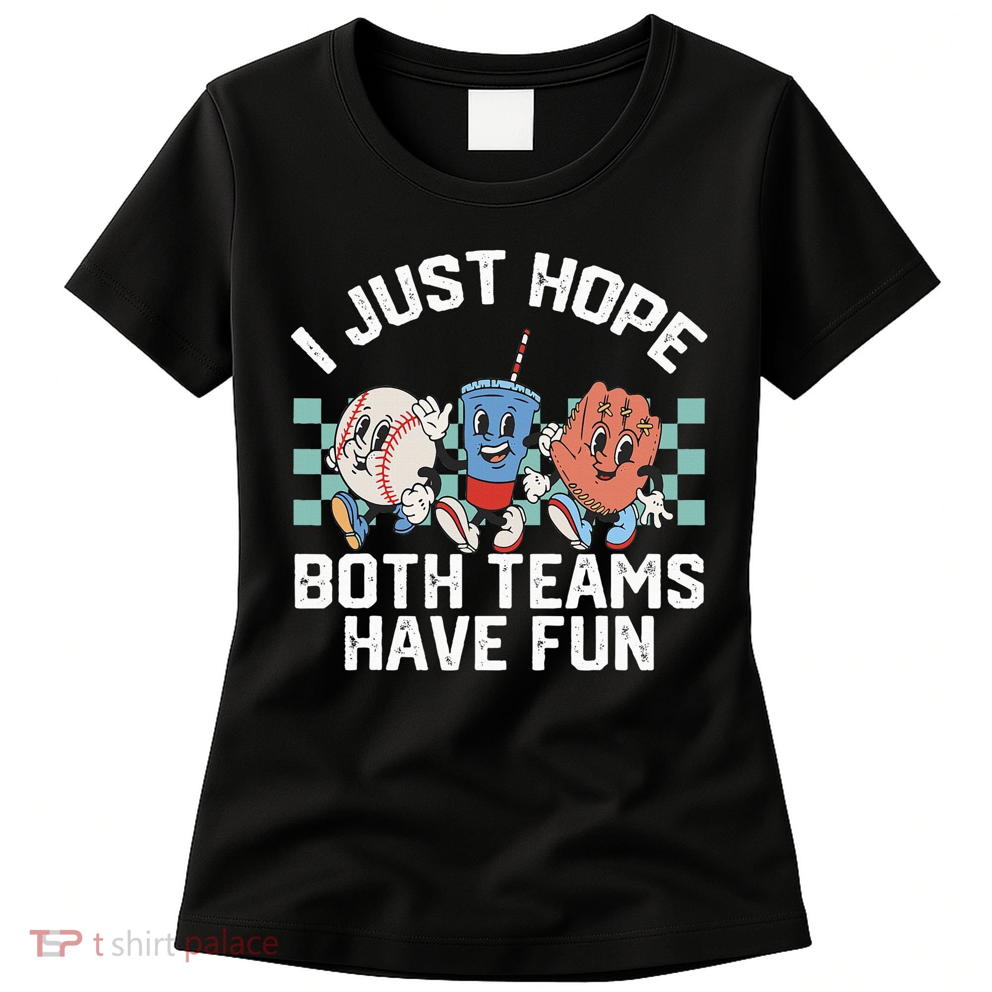 I Just Hope Both Teams Have Fun Baseball Women's T-Shirt