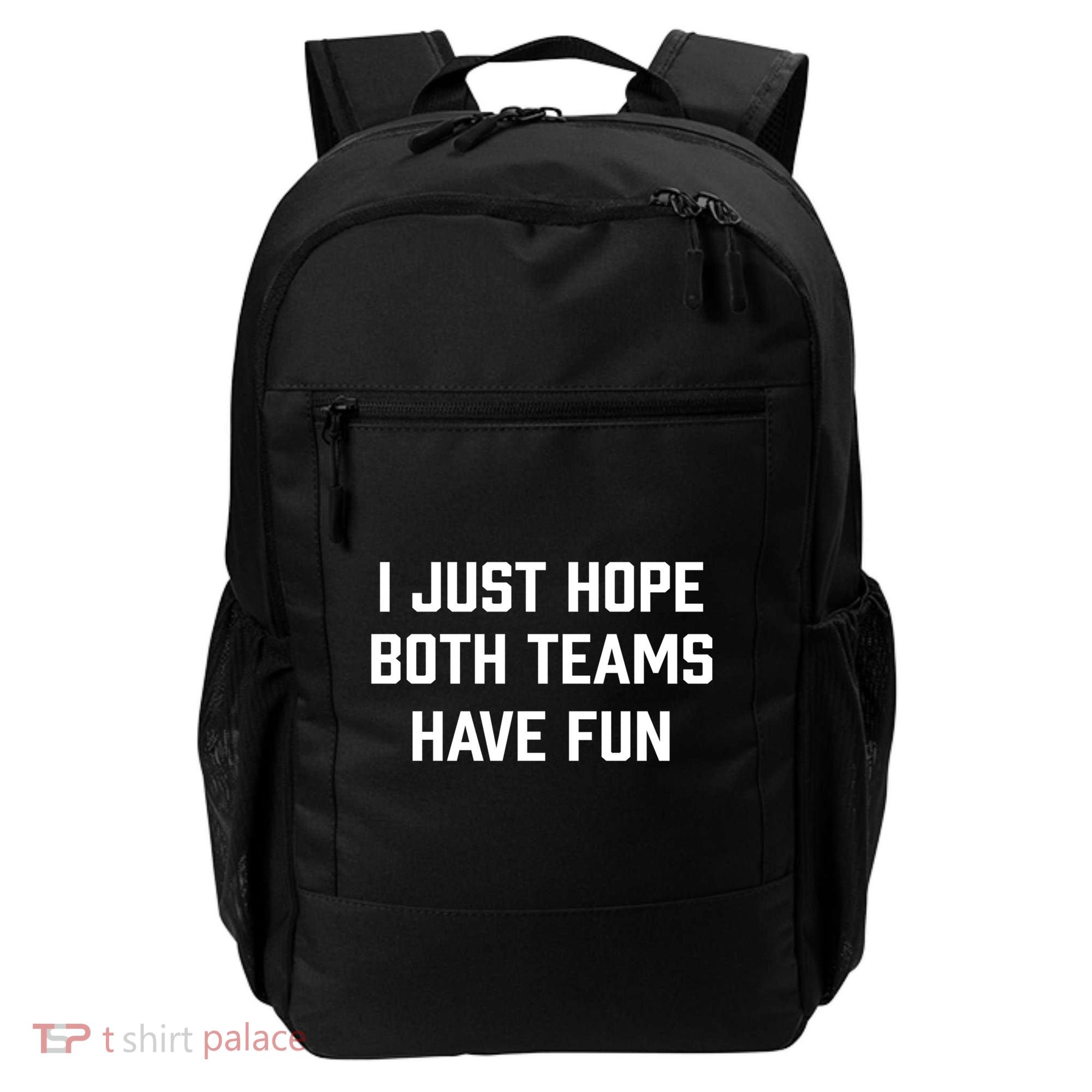 I Just Hope Both Teams Have Fun Do Not Support Any Team Gift Backpack