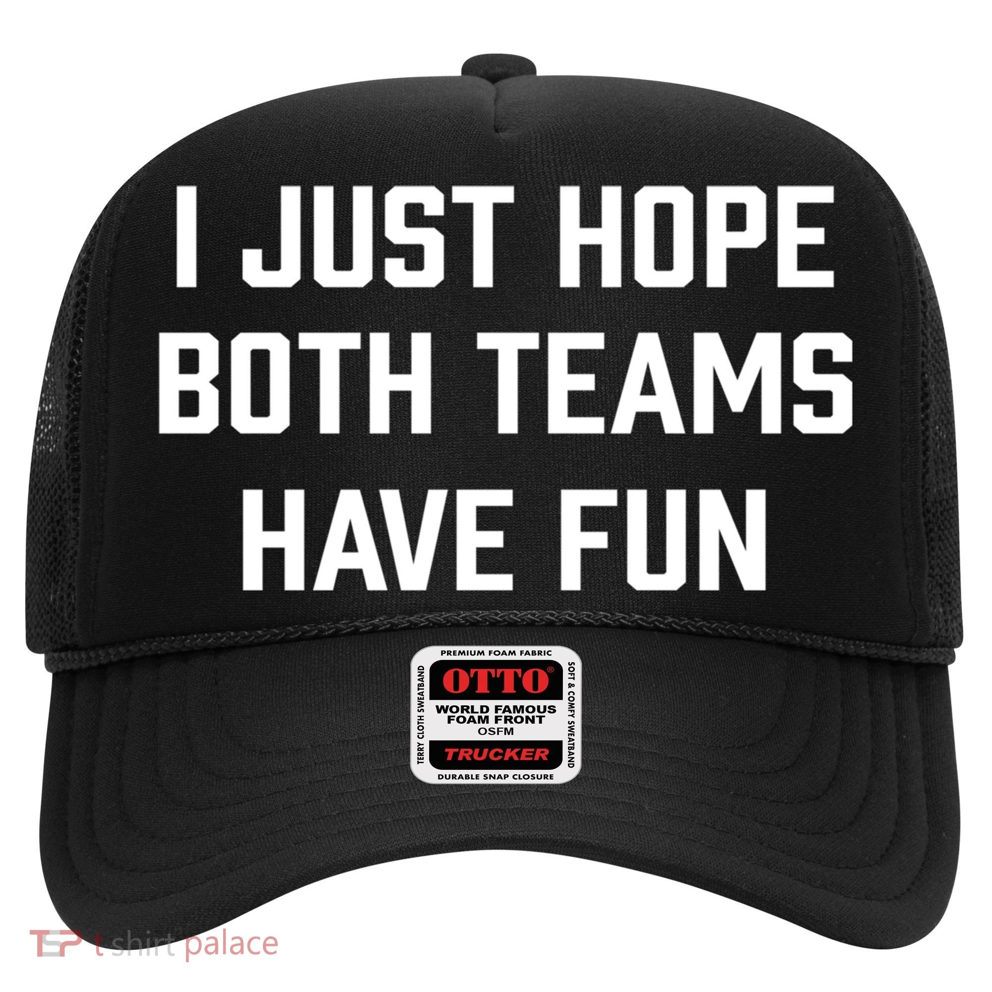 I Just Hope Both Teams Have Fun Do Not Support Any Team Gift Hat