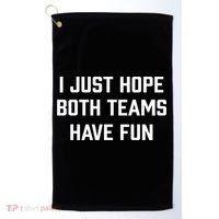 I Just Hope Both Teams Have Fun Do Not Support Any Team Gift Golf Towel thumb 0