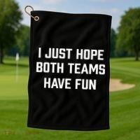 I Just Hope Both Teams Have Fun Do Not Support Any Team Gift Golf Towel thumb 1