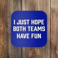 I Just Hope Both Teams Have Fun Do Not Support Any Team Gift Coaster thumb 0