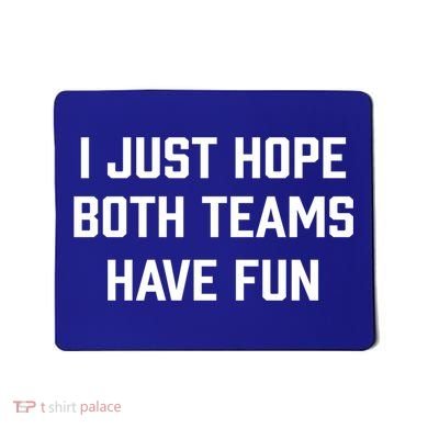 I Just Hope Both Teams Have Fun Do Not Support Any Team Gift Mousepad