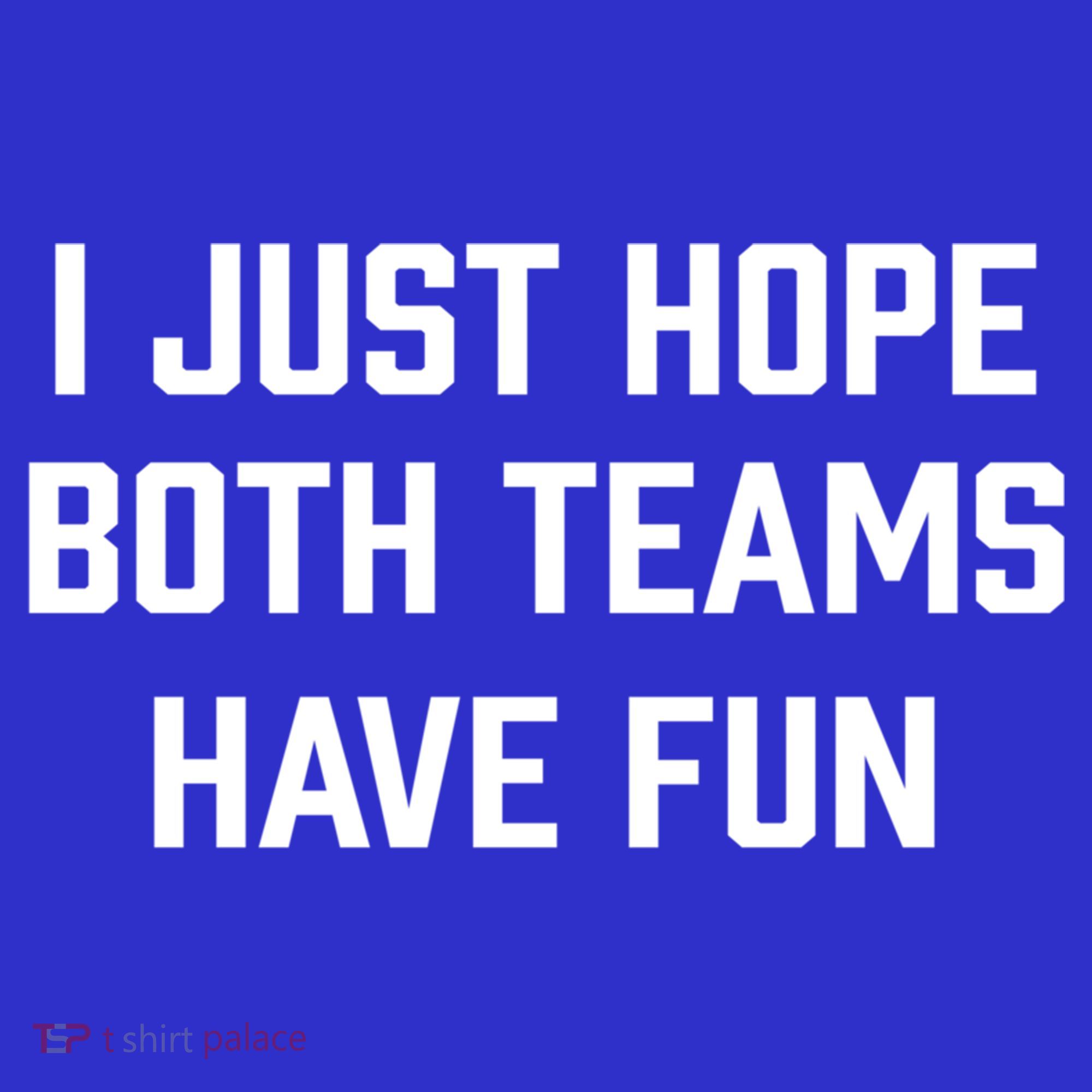 I Just Hope Both Teams Have Fun Do Not Support Any Team Gift Toddler T-Shirt