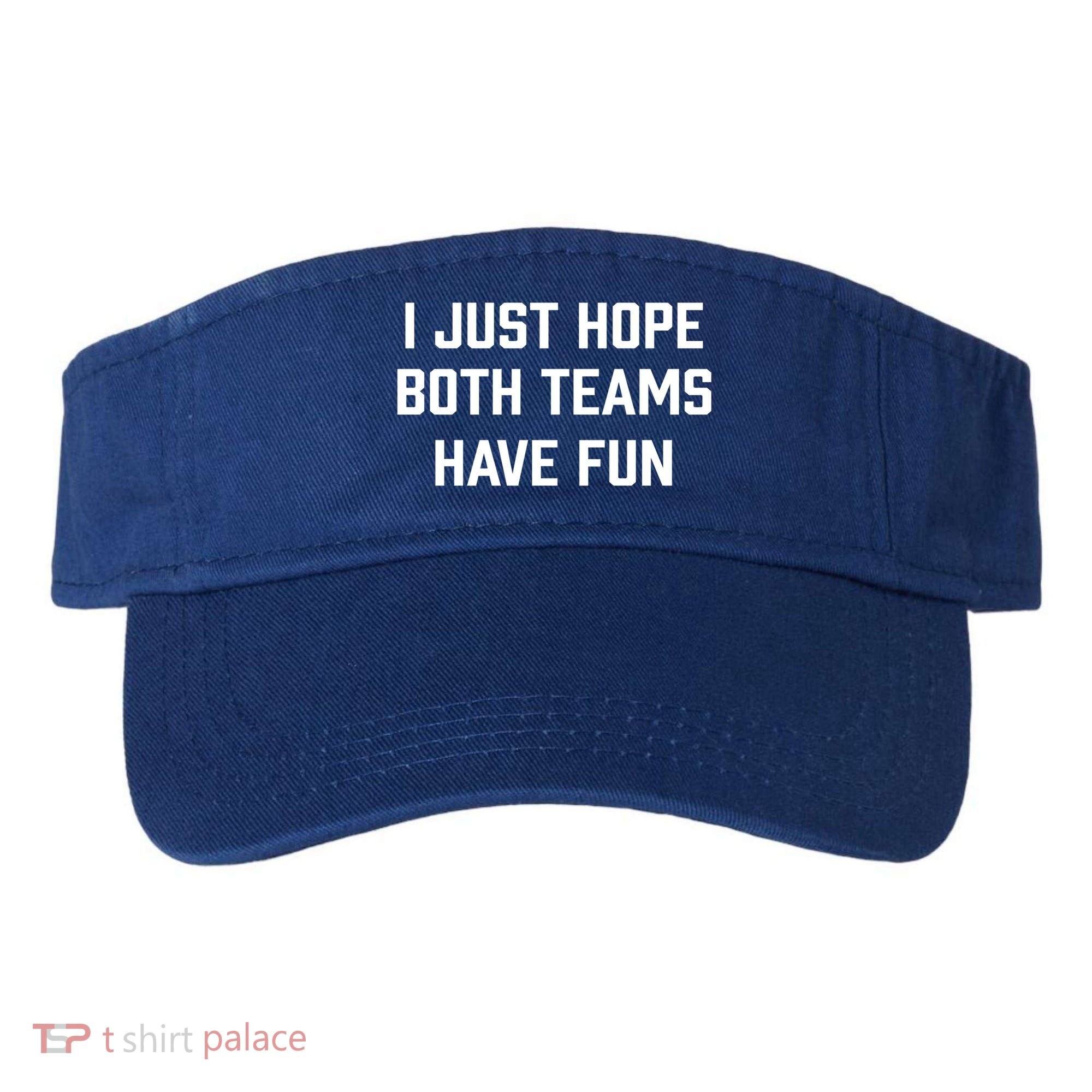 I Just Hope Both Teams Have Fun Do Not Support Any Team Gift Visor