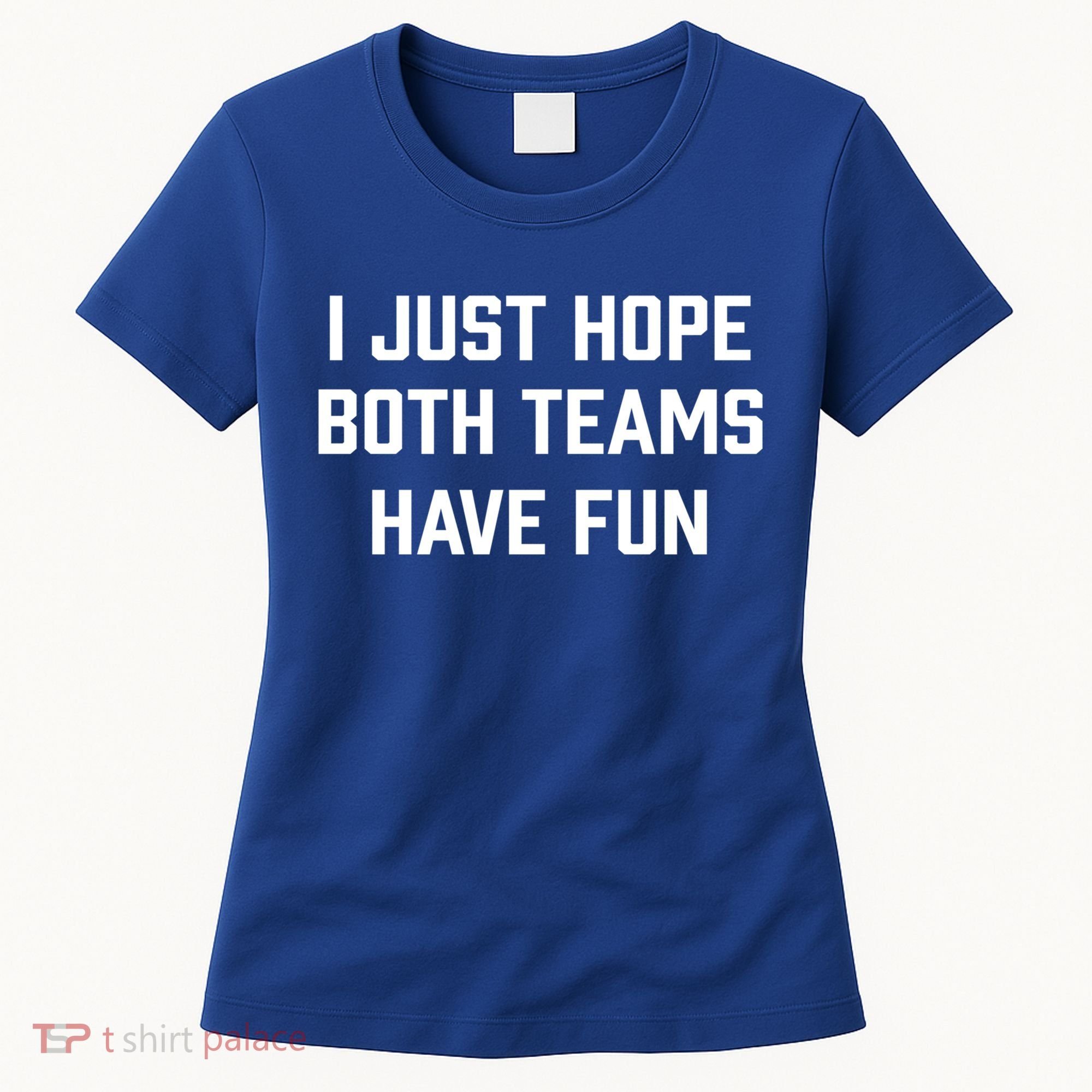 I Just Hope Both Teams Have Fun Do Not Support Any Team Gift Women's T-Shirt
