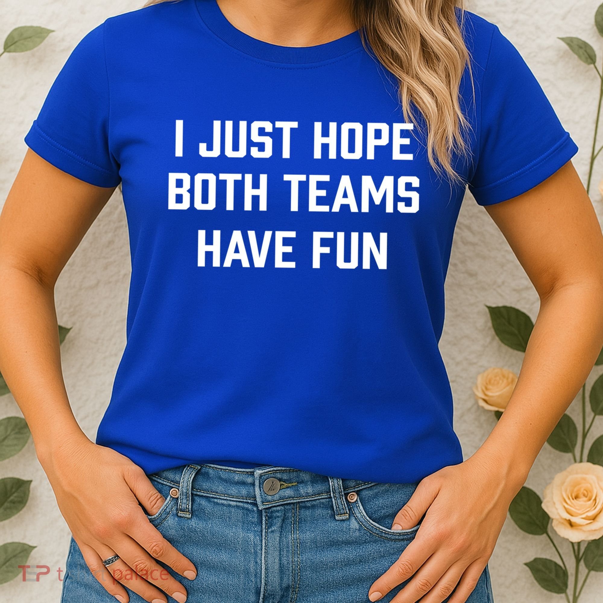 I Just Hope Both Teams Have Fun Do Not Support Any Team Gift Women's T-Shirt