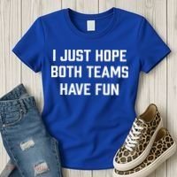 I Just Hope Both Teams Have Fun Do Not Support Any Team Gift Women's T-Shirt thumb 3