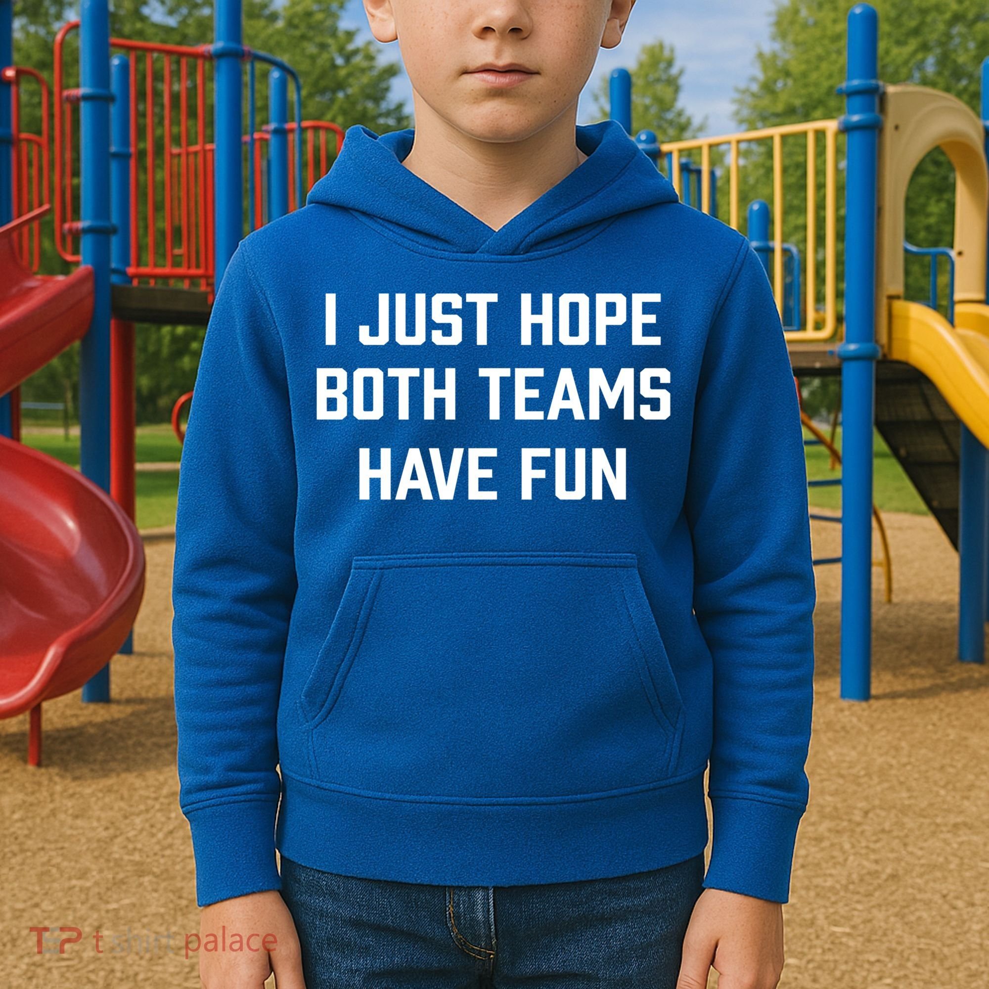 I Just Hope Both Teams Have Fun Do Not Support Any Team Gift Kids Hoodie