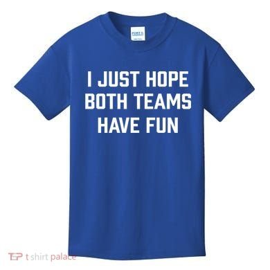 I Just Hope Both Teams Have Fun Do Not Support Any Team Gift Kids T-Shirt