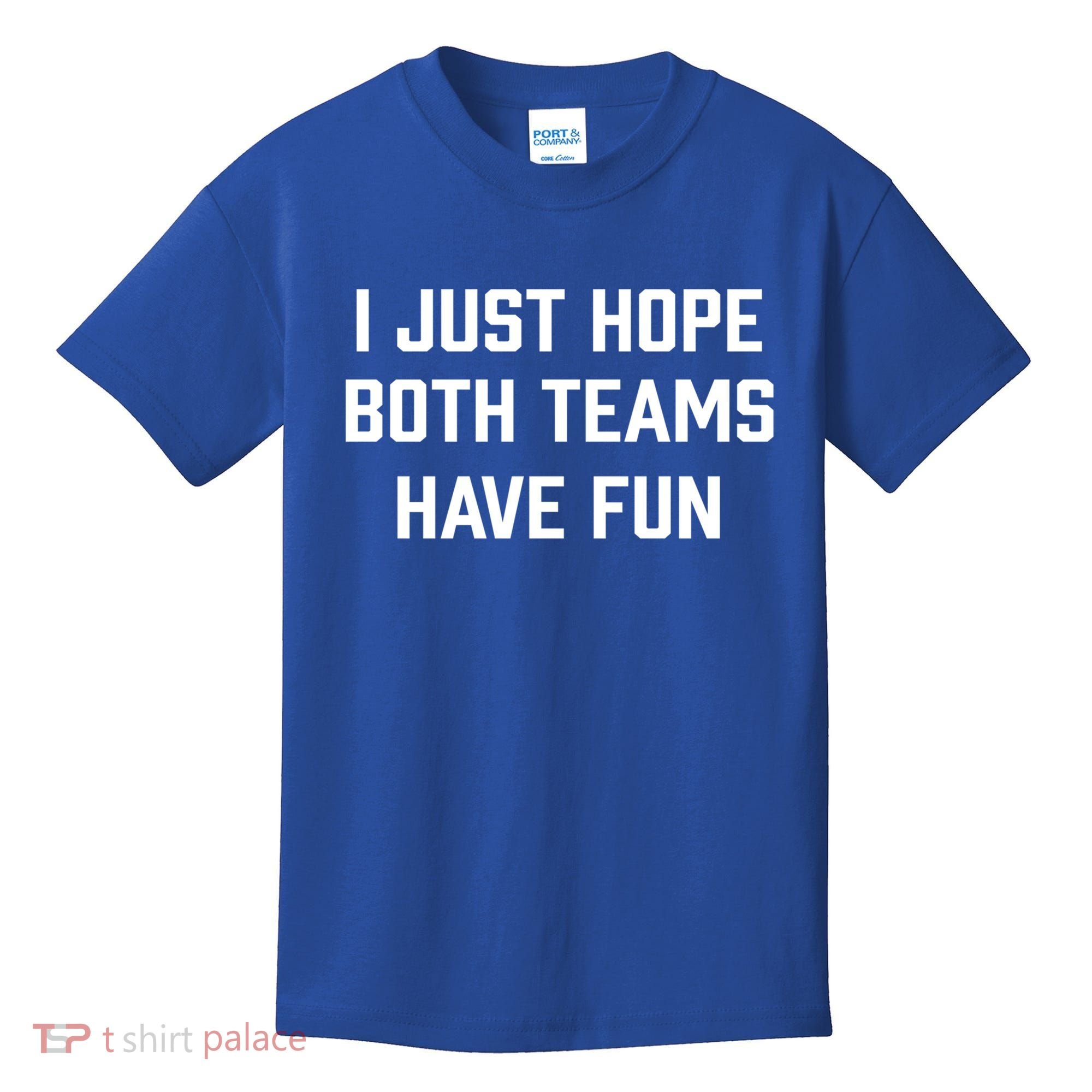 I Just Hope Both Teams Have Fun Do Not Support Any Team Gift Kids T-Shirt