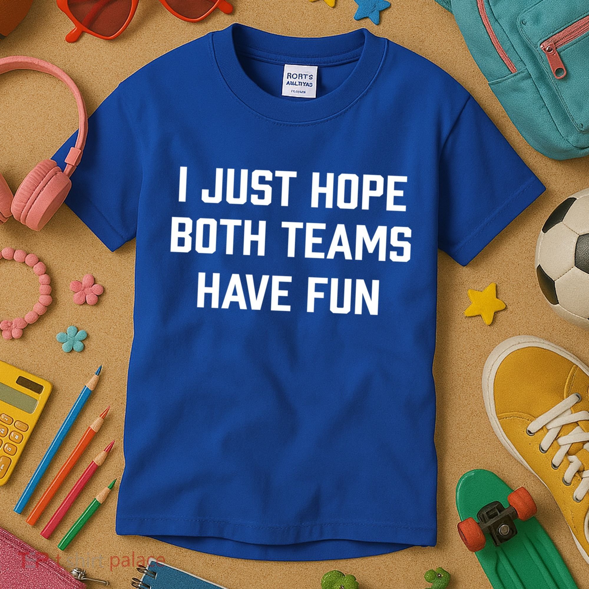 I Just Hope Both Teams Have Fun Do Not Support Any Team Gift Kids T-Shirt