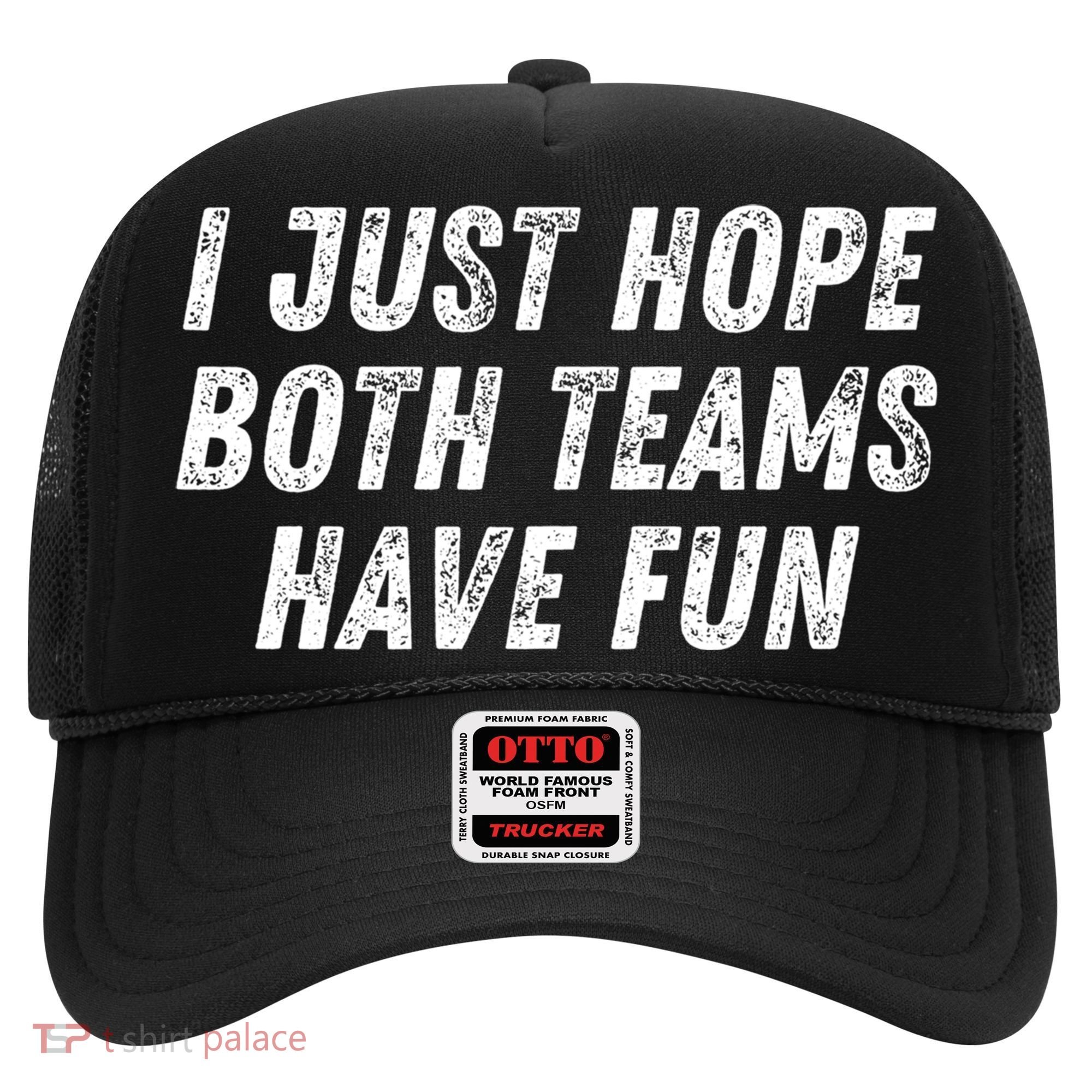 I Just Hope Both Teams Have Fun Funny Football Baseball Gift Hat