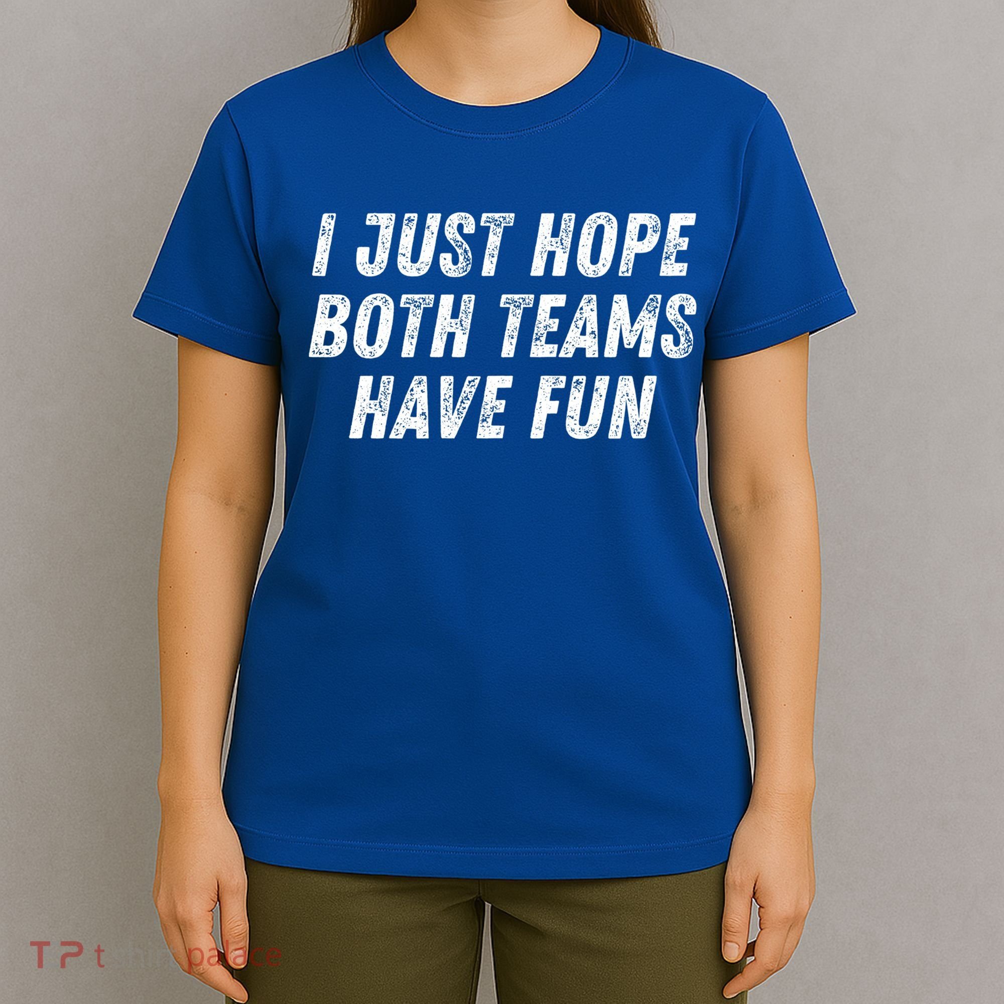 I Just Hope Both Teams Have Fun Funny Football Baseball Gift T-Shirt