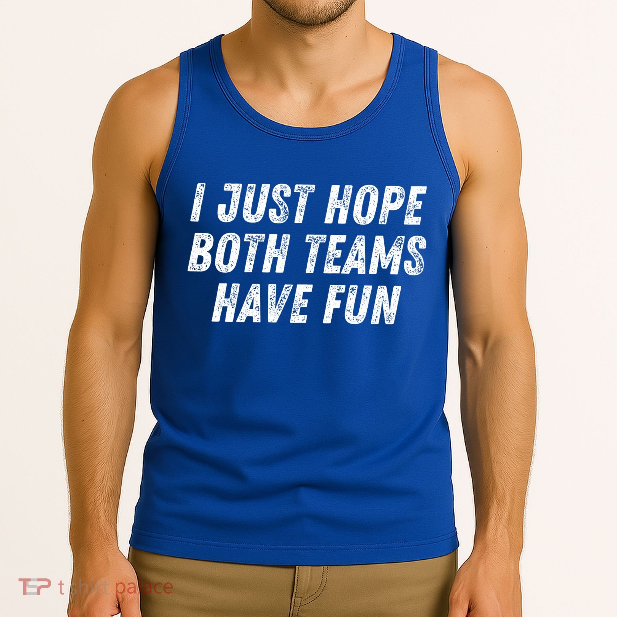 I Just Hope Both Teams Have Fun Funny Football Baseball Gift Tank Top
