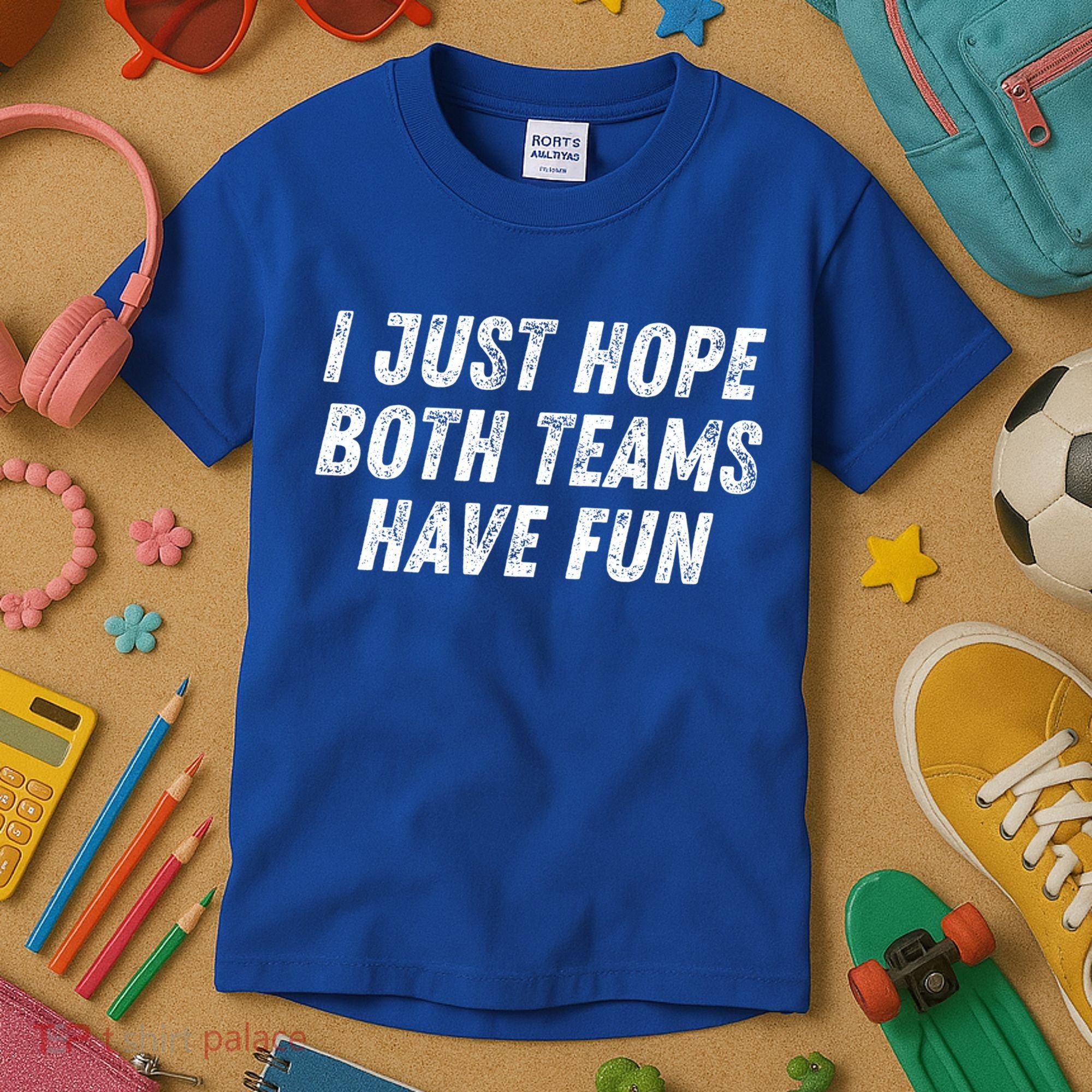 I Just Hope Both Teams Have Fun Funny Football Baseball Gift Kids T-Shirt