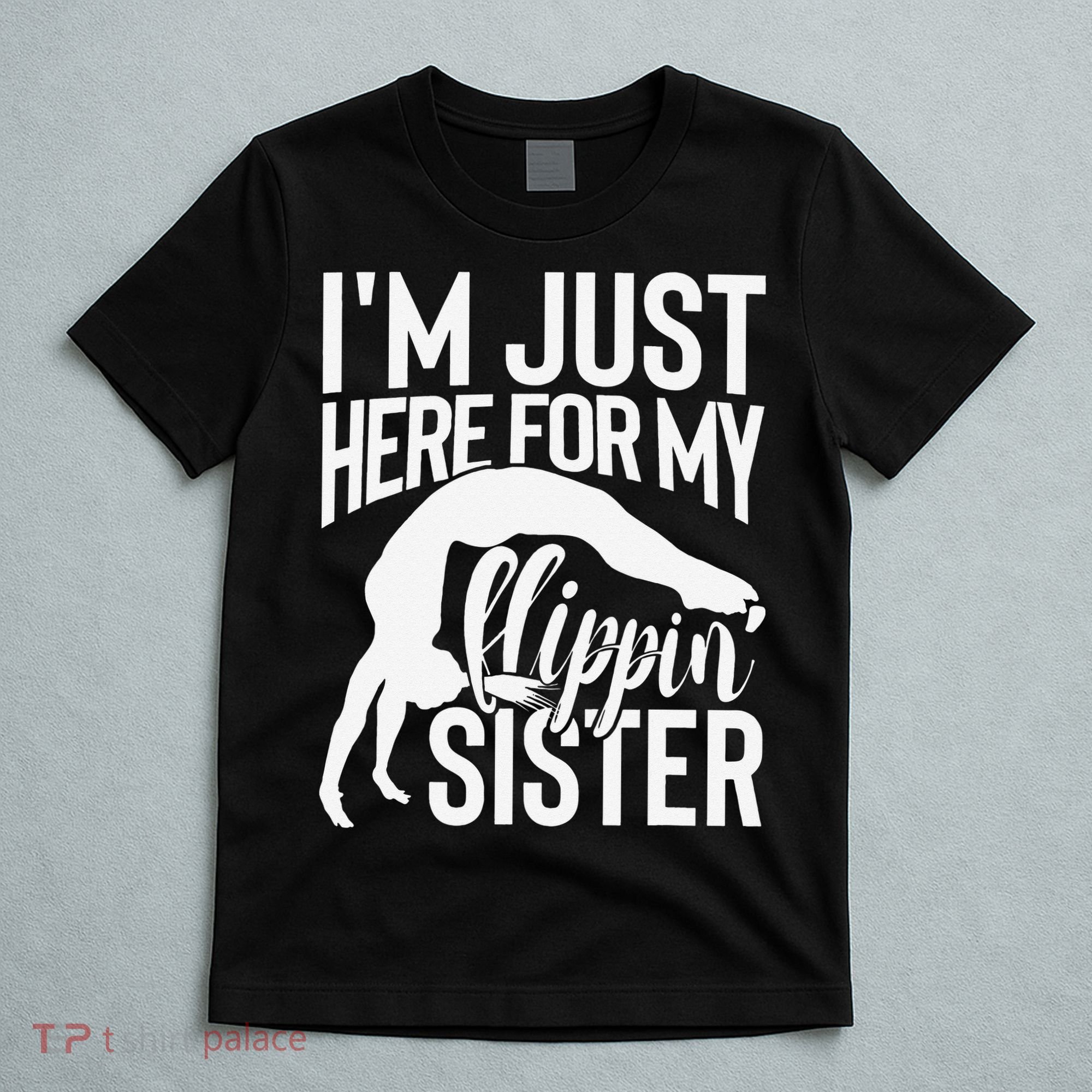 I'm Just Here For My Flippin' Sister Gymnast Brother T-Shirt