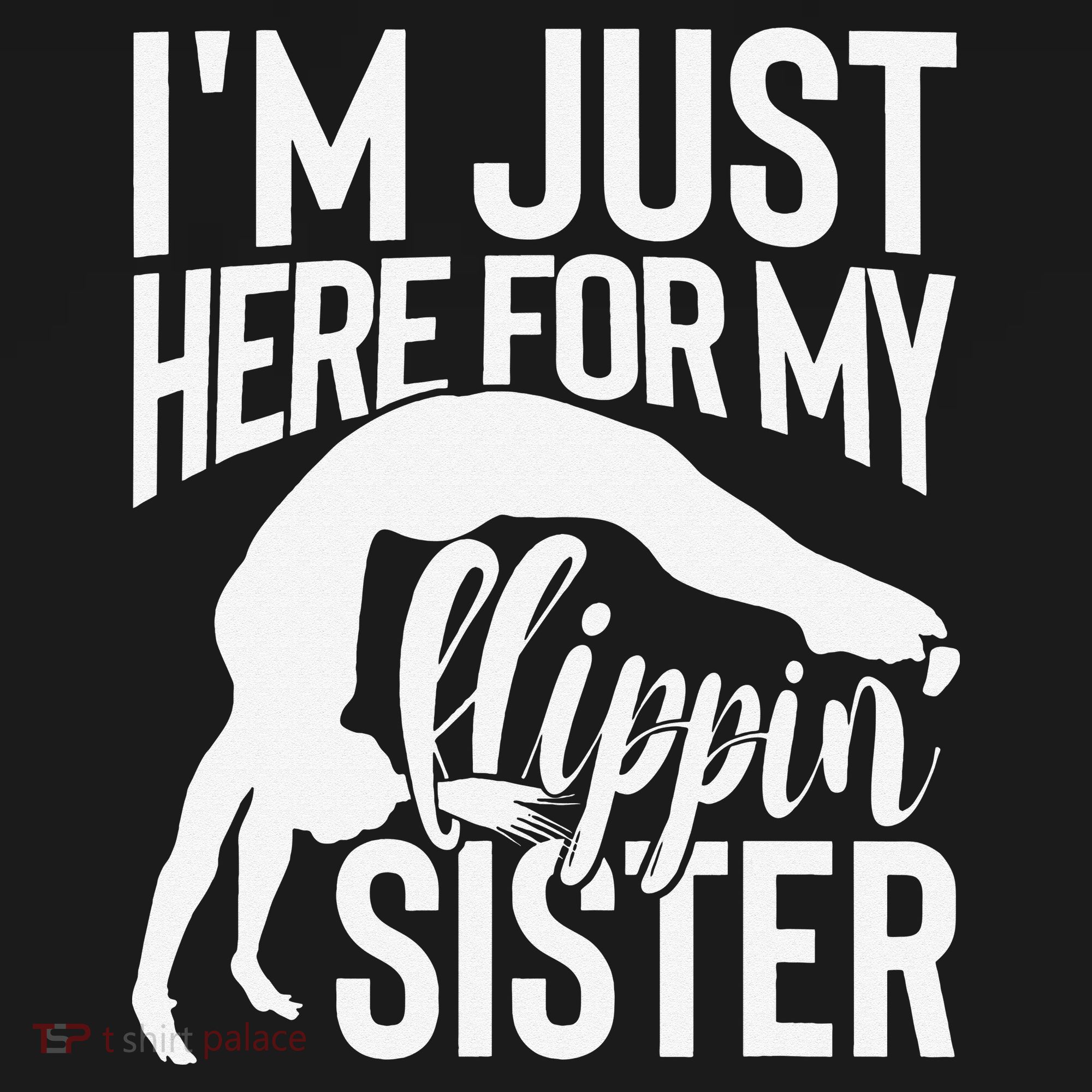 I'm Just Here For My Flippin' Sister Gymnast Brother T-Shirt