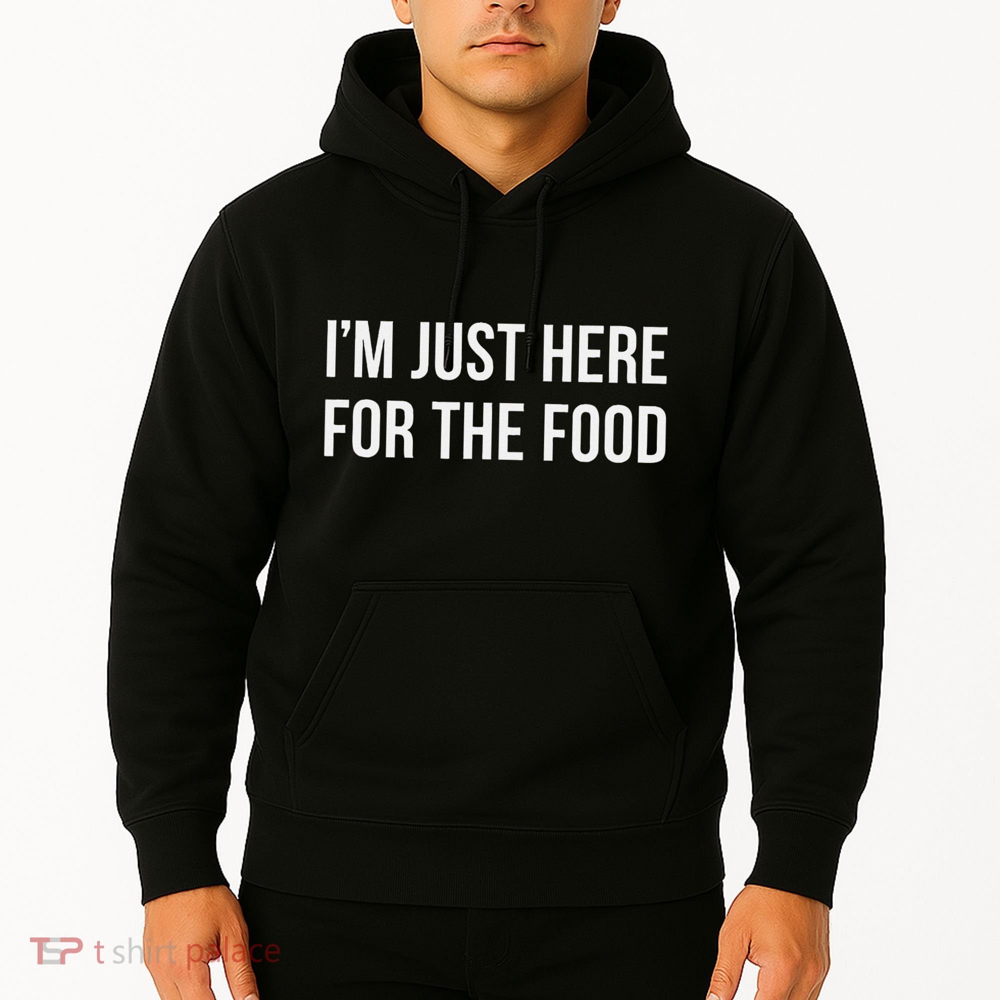 IM Just Here For The Food Hoodie