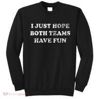 I JUST HOPE BOTH TEAMS HAVE FUN Sweatshirt thumb 0