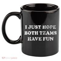 I JUST HOPE BOTH TEAMS HAVE FUN 11oz C Handle Ceramic Mug thumb 2