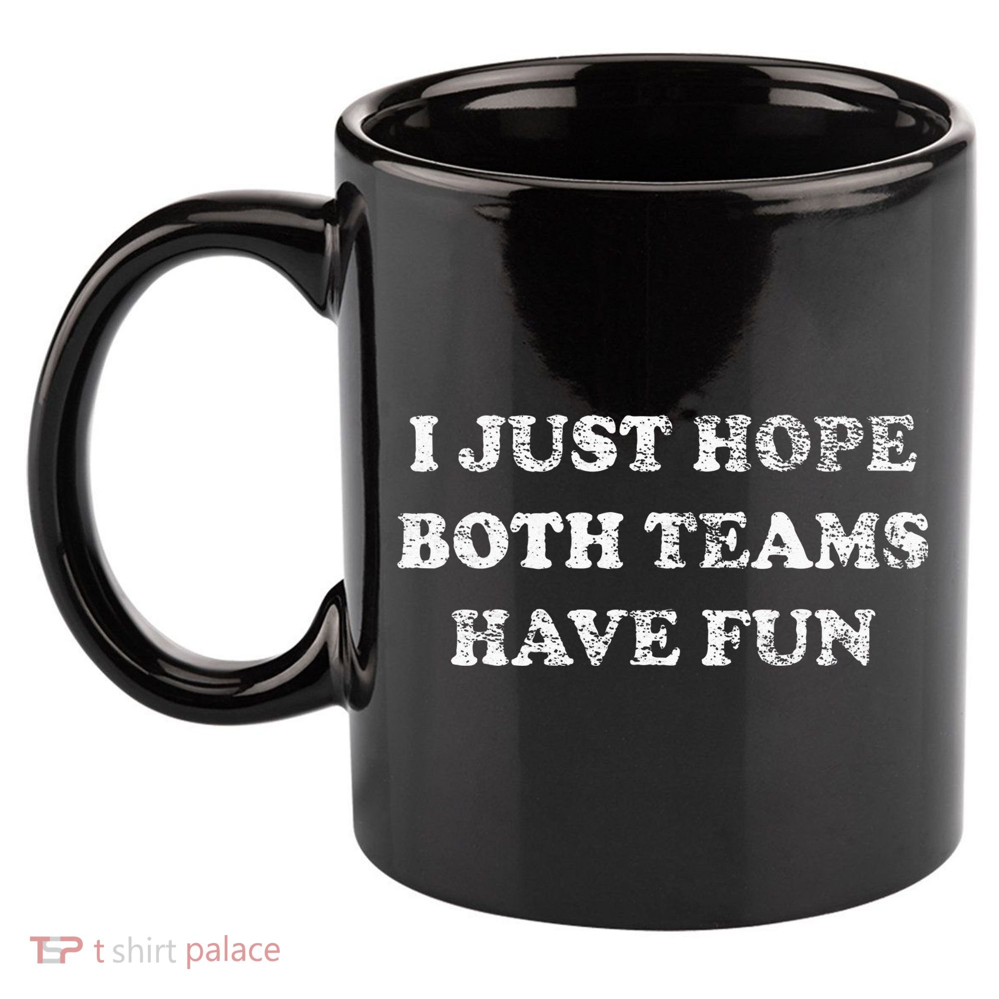 I JUST HOPE BOTH TEAMS HAVE FUN 11oz C Handle Ceramic Mug