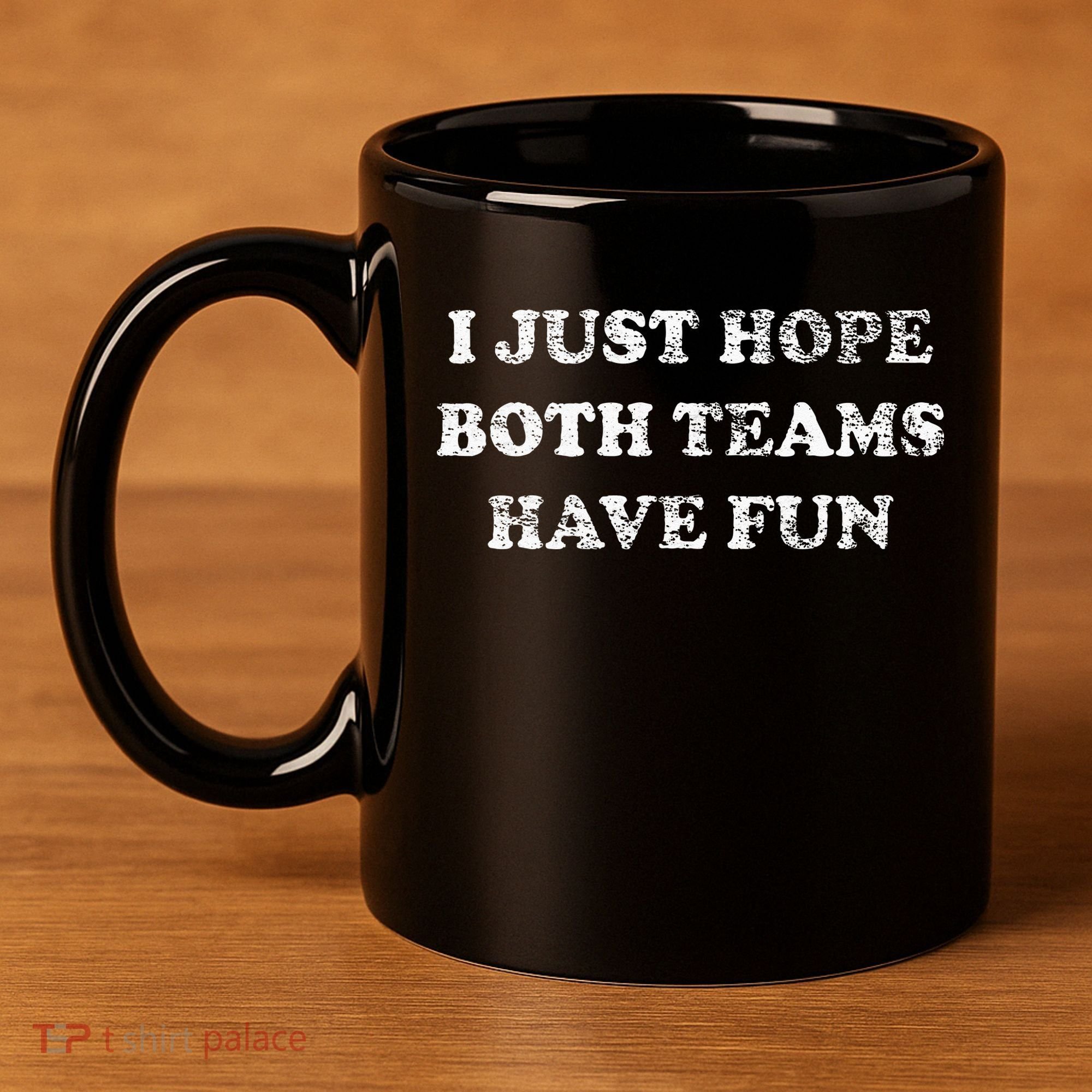 I JUST HOPE BOTH TEAMS HAVE FUN 11oz C Handle Ceramic Mug