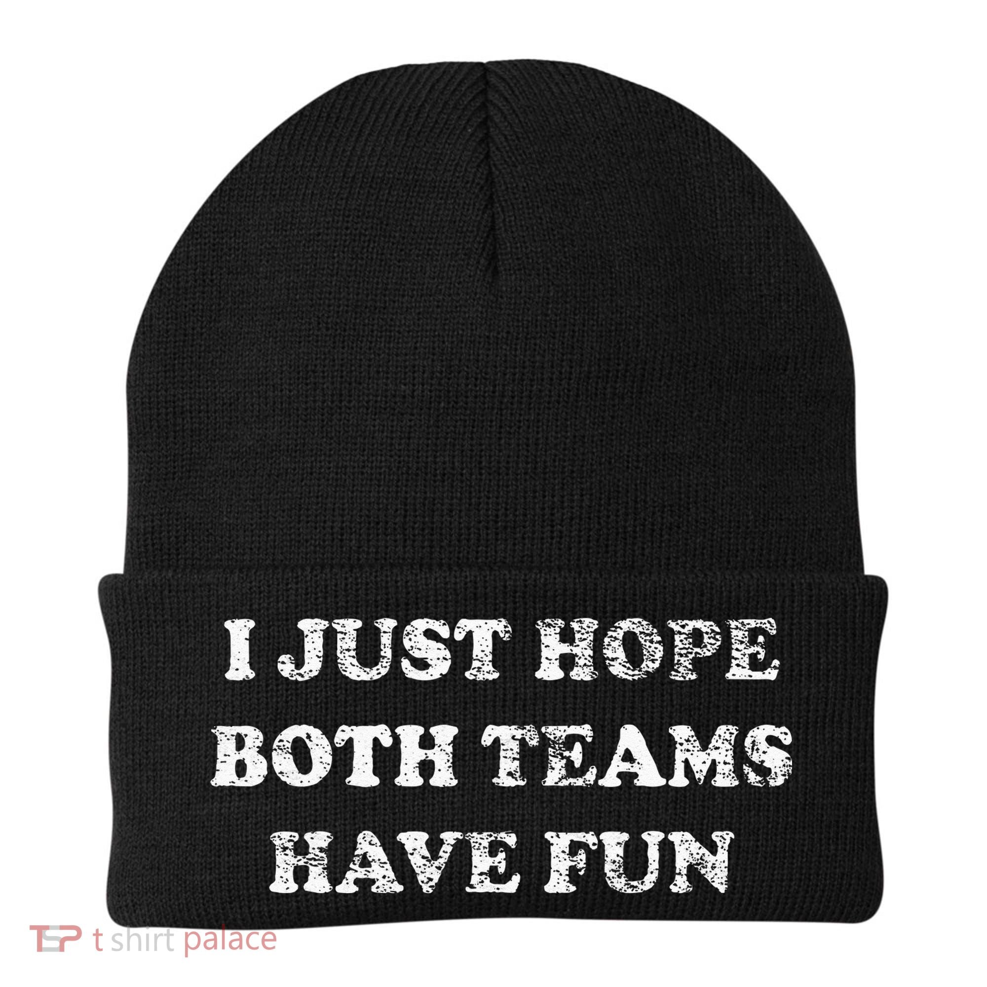 I JUST HOPE BOTH TEAMS HAVE FUN Beanie