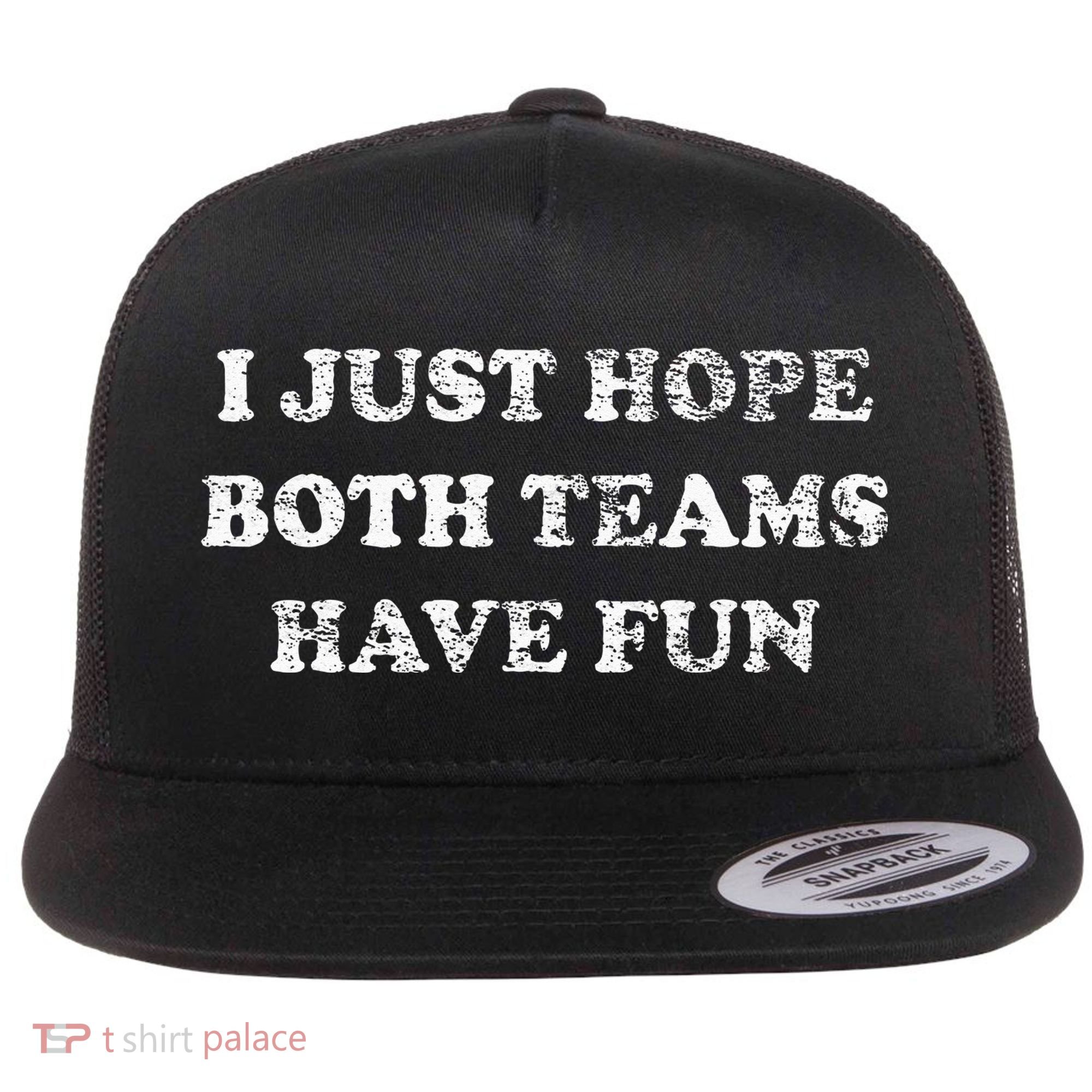I JUST HOPE BOTH TEAMS HAVE FUN Flat Bill Trucker Hat
