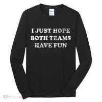 I JUST HOPE BOTH TEAMS HAVE FUN Tall Long Sleeve Shirt thumb 0