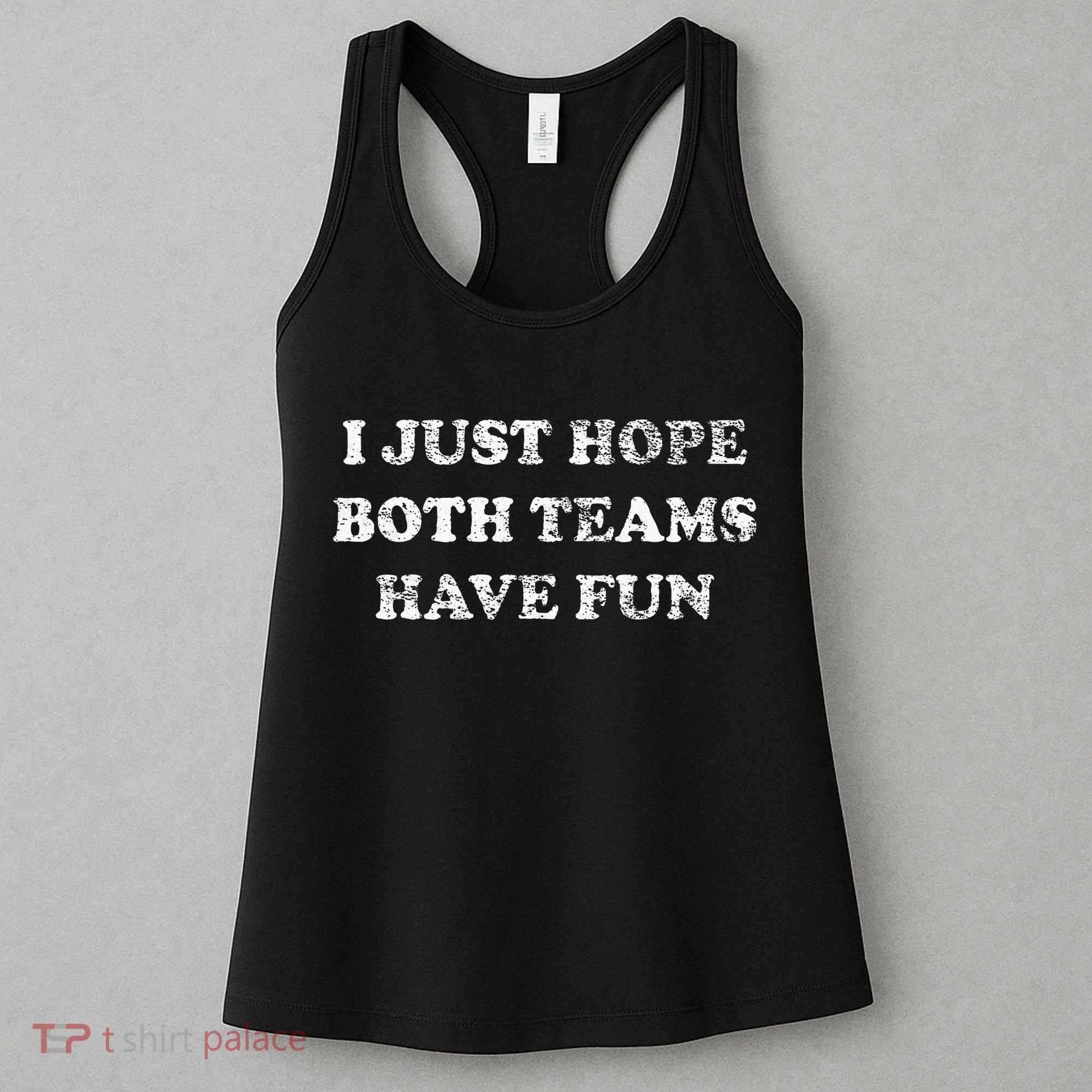 I JUST HOPE BOTH TEAMS HAVE FUN Women's Tank Top