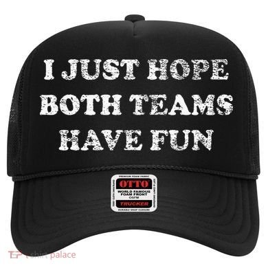 I JUST HOPE BOTH TEAMS HAVE FUN Hat