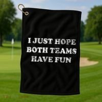 I JUST HOPE BOTH TEAMS HAVE FUN Golf Towel thumb 1
