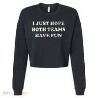 I JUST HOPE BOTH TEAMS HAVE FUN Cropped Pullover Crew thumb 0