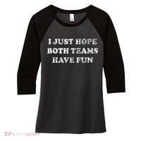 I JUST HOPE BOTH TEAMS HAVE FUN Women's Tri-Blend 3/4-Sleeve Raglan Shirt thumb 0