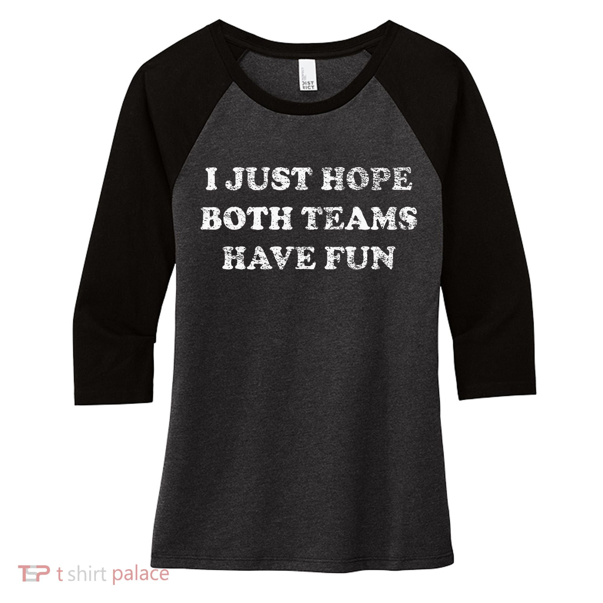I JUST HOPE BOTH TEAMS HAVE FUN Women's Tri-Blend 3/4-Sleeve Raglan Shirt